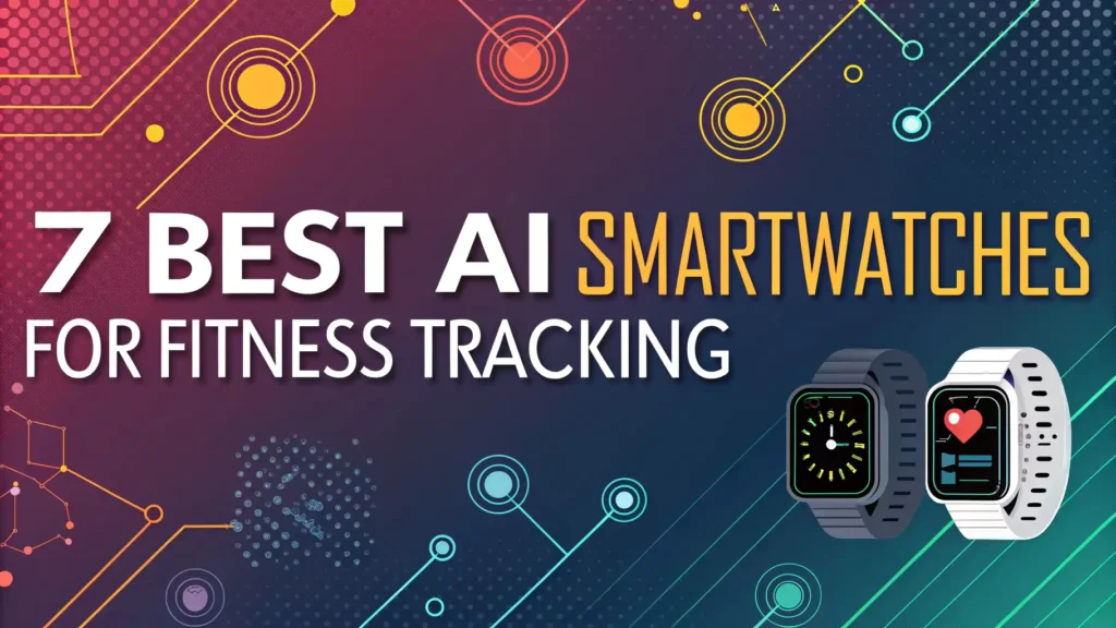 7 Best AI Fitness Smartwatches: Top Picks for Fitness 2026